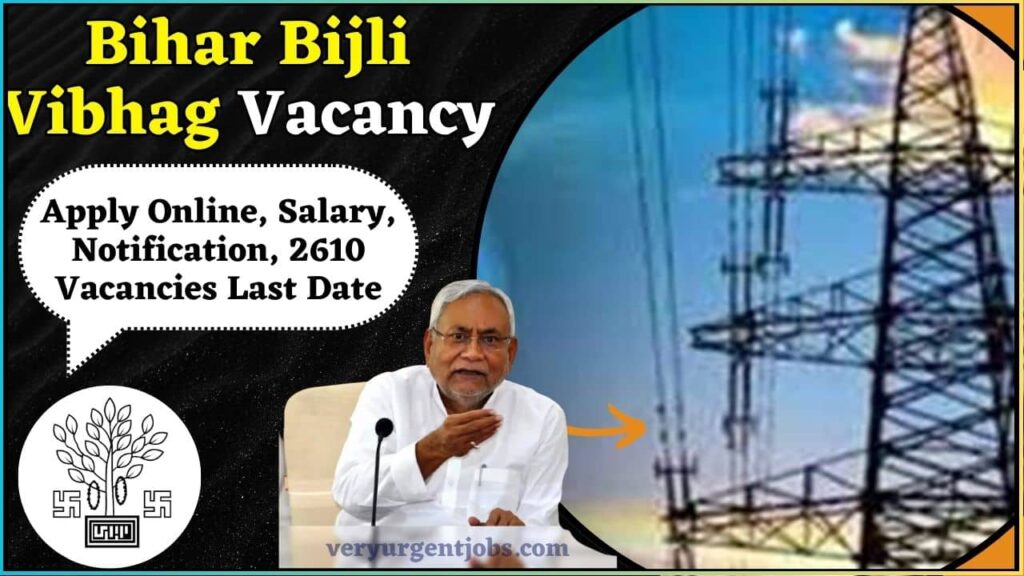 Bihar Bijli Vibhag Vacancy 2024 Notification Out – Apply Online, Salary, Notification, 2610 Vacancies Last Date ? Bihar Bijli Vibhag Vacancy 2024 Notification Out – Apply Online, Salary, Notification, 2610 Vacancies Last Date ?