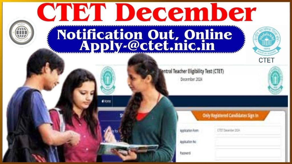 CTET December 2024:  Notification Out, Online Apply-@ctet.nic.in Full Information