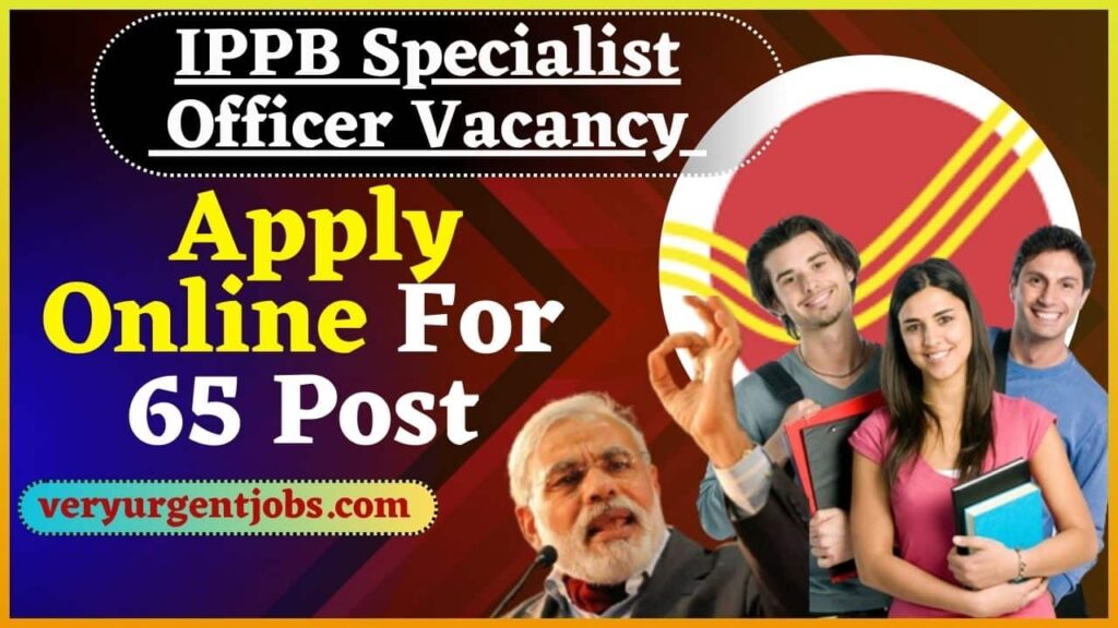 IPPB Specialist Officer Vacancy 2024: Apply Online For 65 Post IPPB Specialist Officer Vacancy 2024: Apply Online For 65 Post